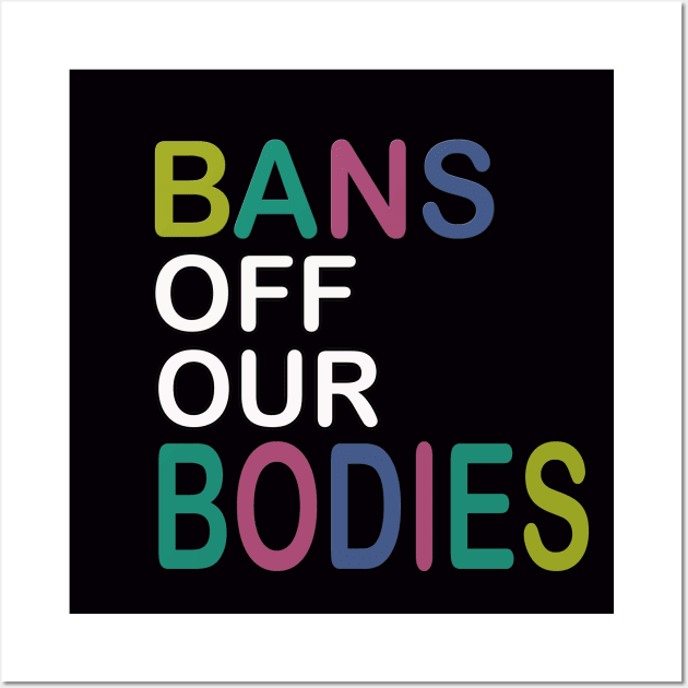 Bans Off Our Bodies Wall Art by sayed20